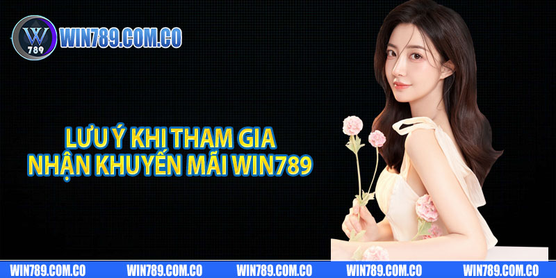 Lưu ý khi tham gia nhận khuyến mãi Win789