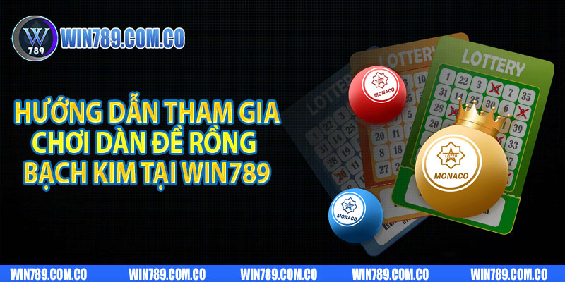 Hướng dẫn tham gia chơi dàn đề rồng bạch kim tại Win789