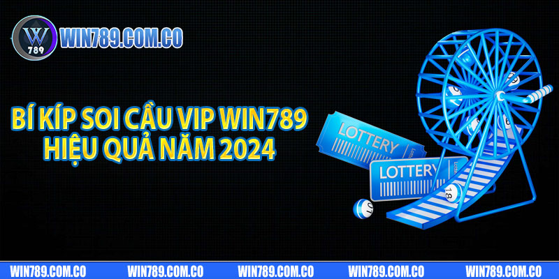 Bí kíp soi cầu vip Win789 hiệu quả năm 2024