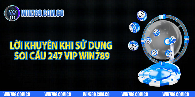 Lời khuyên khi sử dụng soi cầu Vip 247 Win789